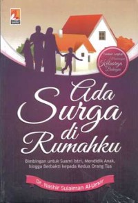 Ada Surga di rumahku : Panduan lengkap membangun keluarga bahagia