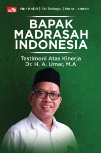 Bapak Madrasah Indonesia : Testimoni atas kinerja Dr. H. A. Umar, M.A