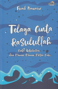 Telaga Cinta Rasulullah : Cinta Ketulusan dan Momen-momen Mesra Nabi