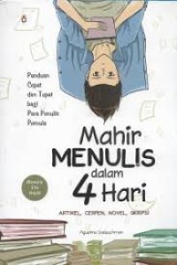 mahir menulis dalam 4 hari : Artikel, cerpen, Novel, Skripsi