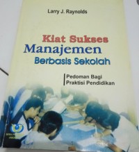 Kiat sukses manajemen berbasis sekolah : Pedoman bagi praktisi pendidikan